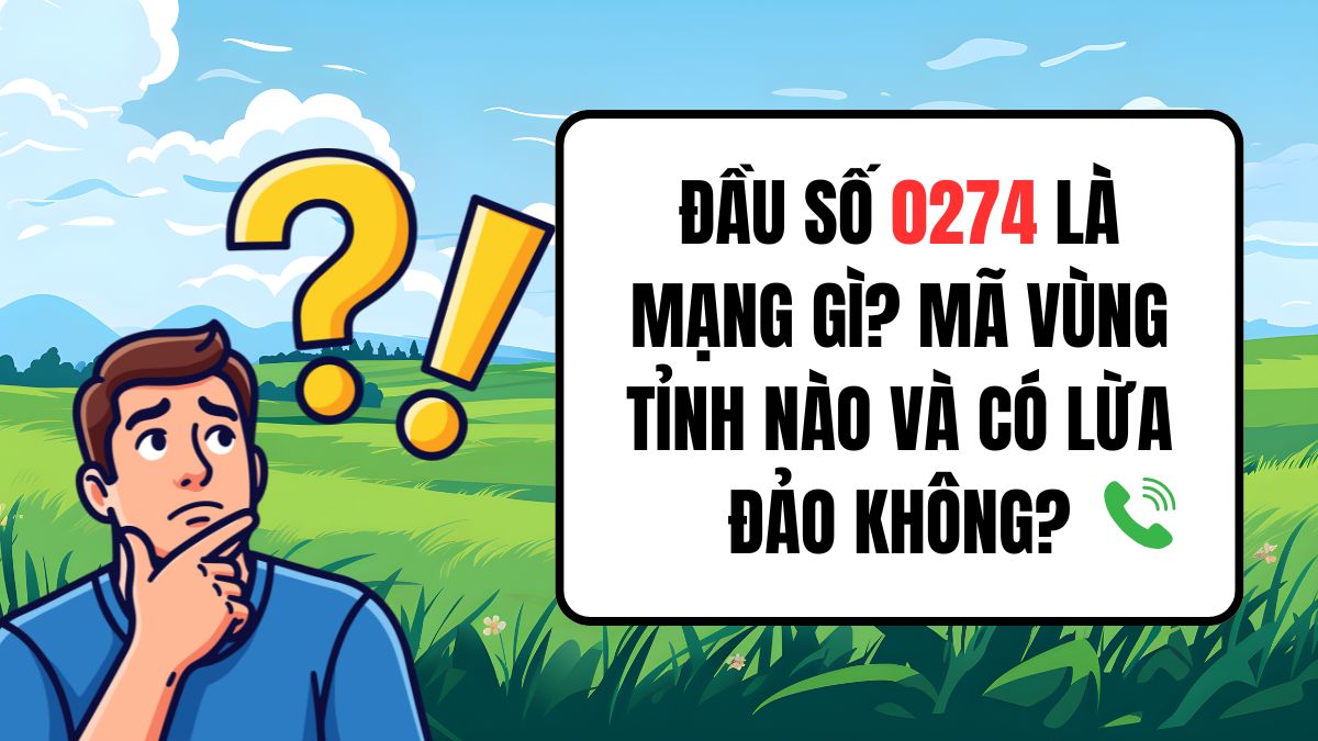 Đầu số 0274 là mạng gì? Mã vùng tỉnh nào và có lừa đảo không?