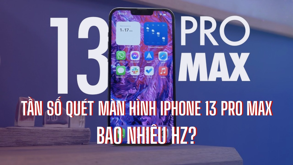 Tần số quét màn hình iPhone 13 Pro Max bao nhiêu Hz?