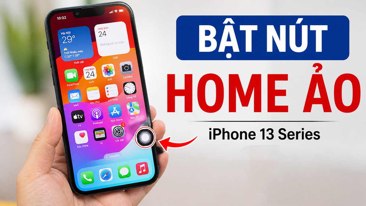 Cách bật nút Home ảo trên iPhone 13 series chi tiết
