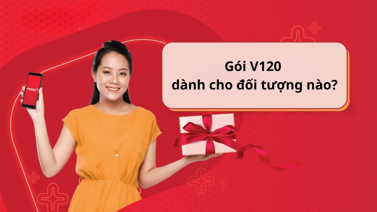 Đối tượng nên sử dụng và đăng ký mạng Viettel với gói V120.