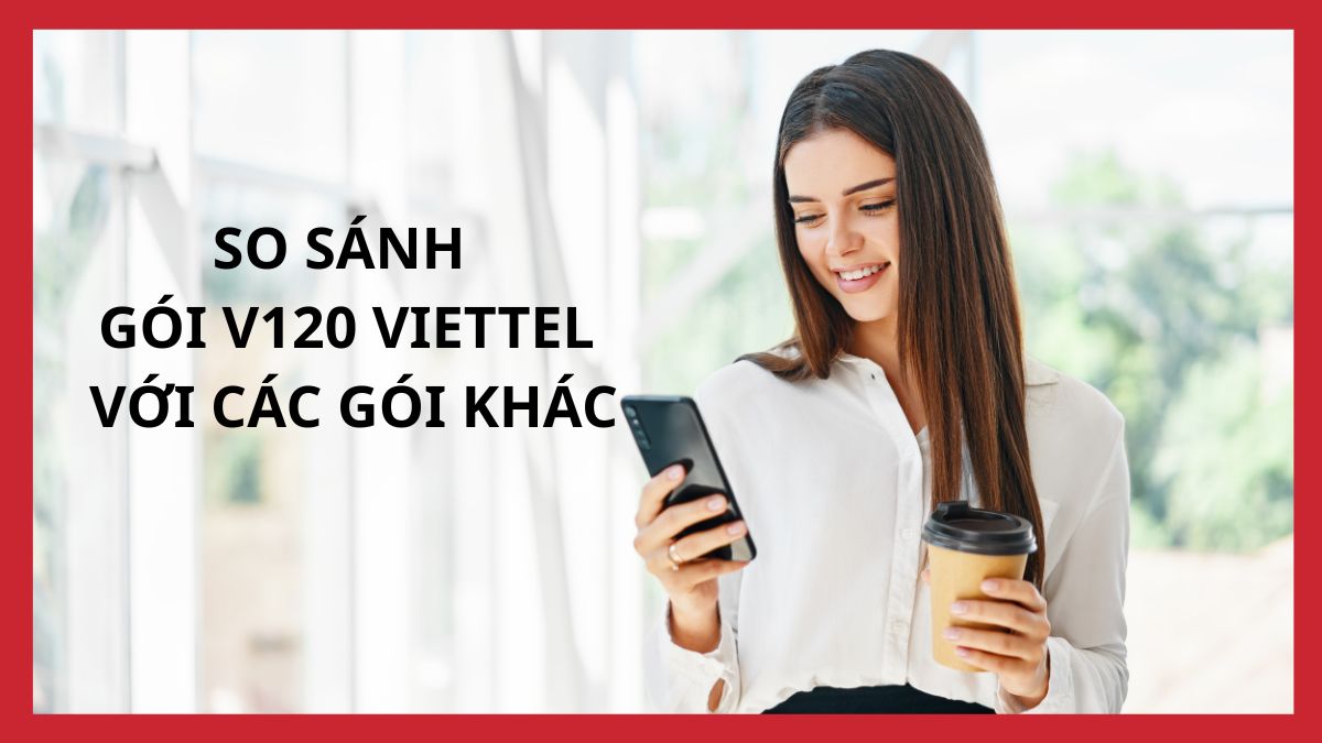 Hình minh họa so sánh gói cước V120 Viettel với các gói cước 4G khác.