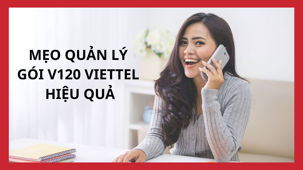Mẹo quản lý và sử dụng gói V120 Viettel hiệu quả để tiết kiệm data.