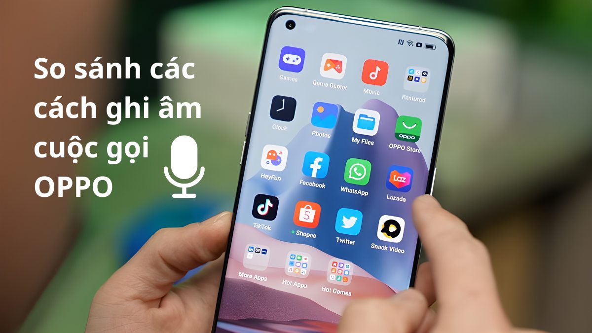 bảng so sánh các cách ghi âm cuộc gọi oppo thủ công, tự động và ứng dụng bên thứ ba