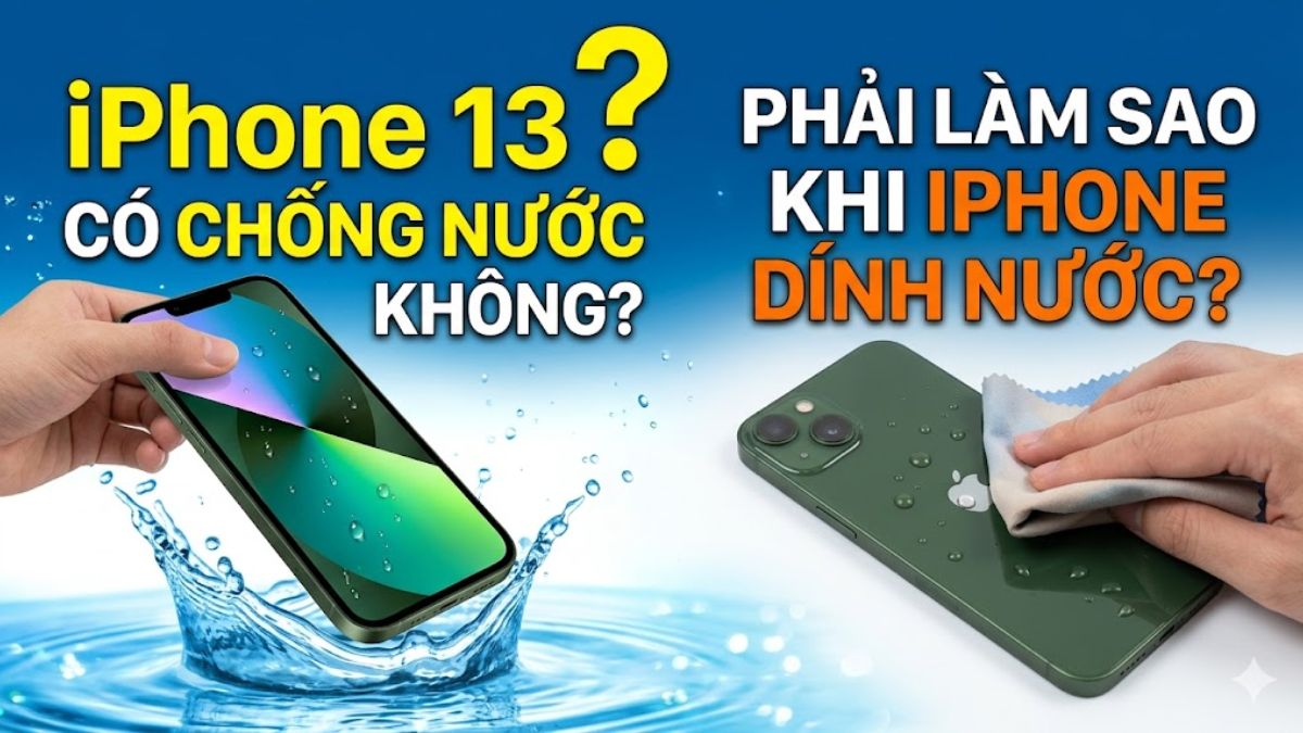 iPhone 13 có chống nước không? Phải làm sao khi iPhone dính nước