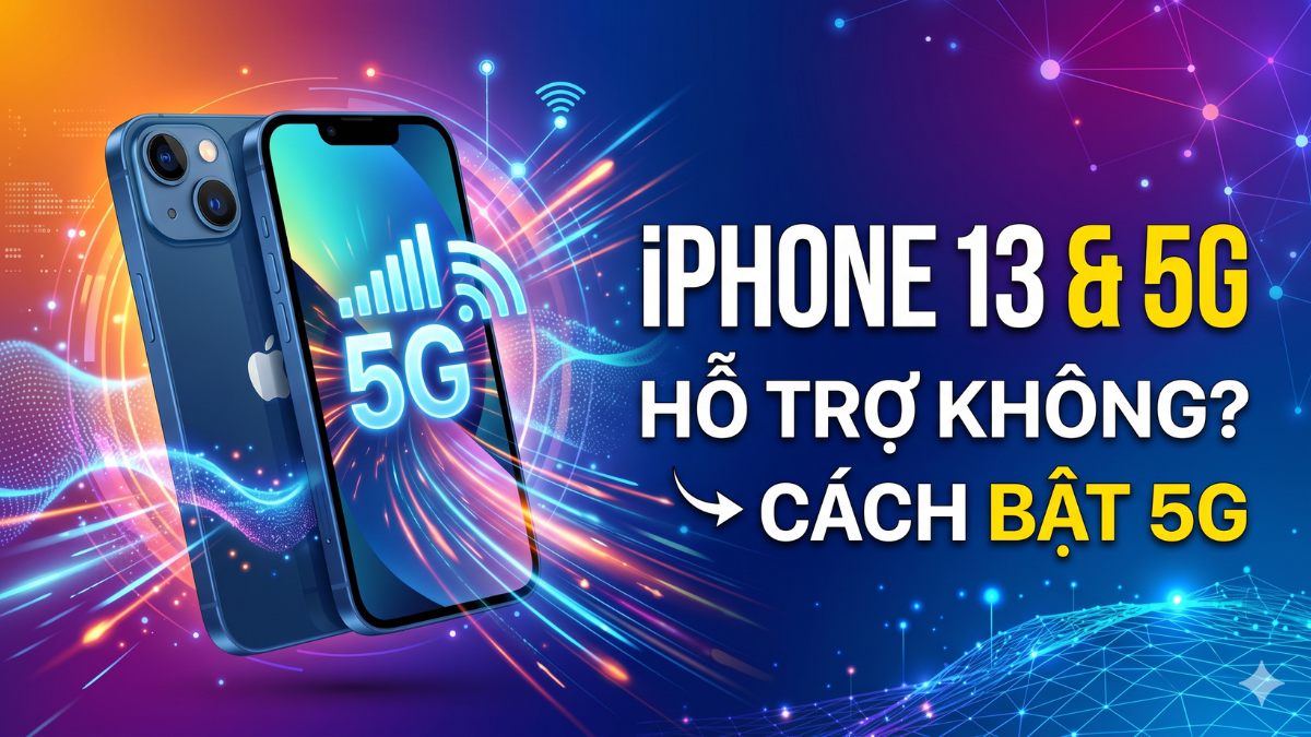iPhone 13 có hỗ trợ 5G không? Cách bật 5G trên iPhone 13