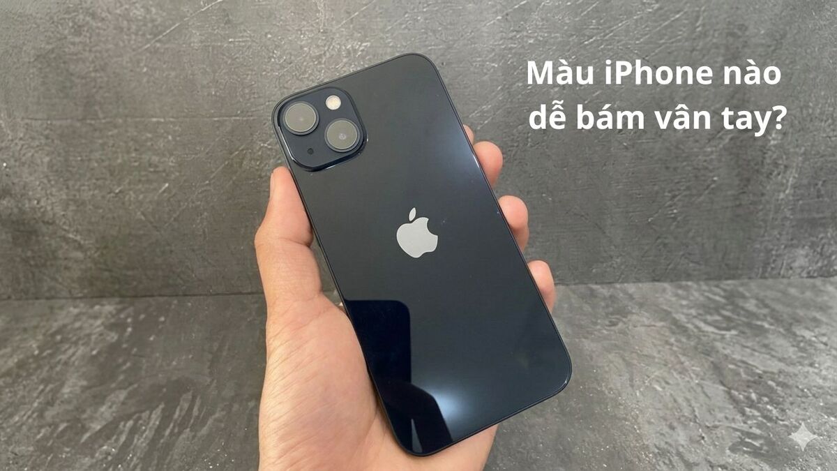 Đánh giá độ bám vân tay thực tế theo danh sách iphone 13 có mấy màu.