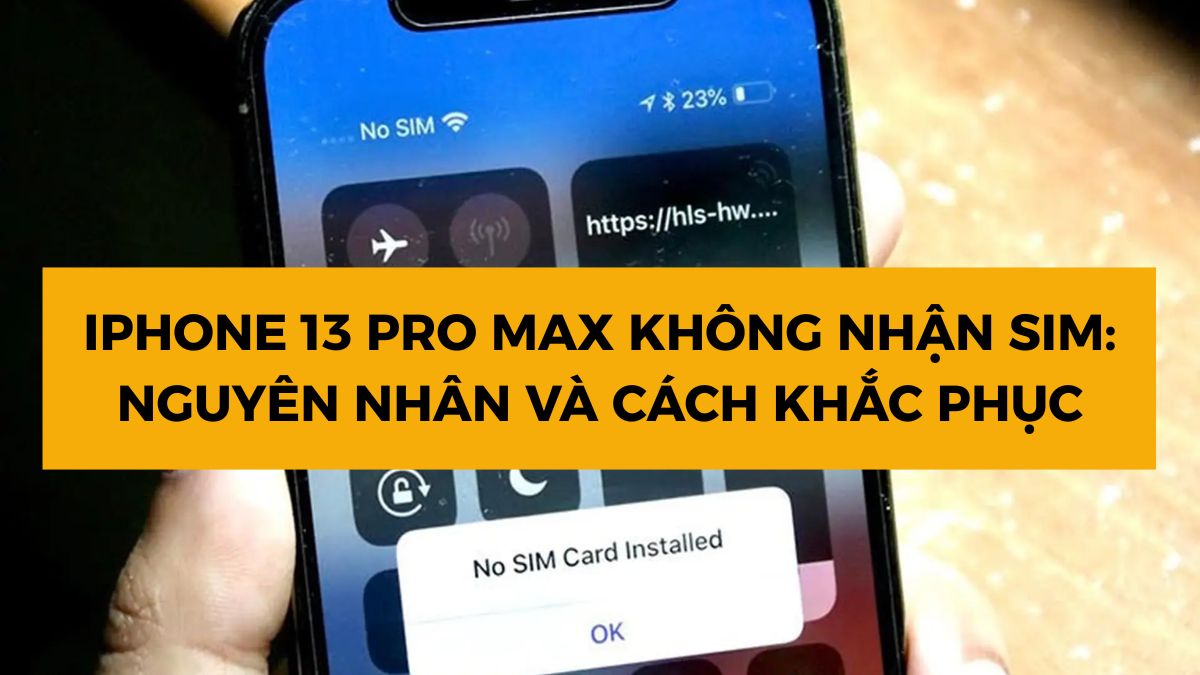 iPhone 13 Pro Max không nhận SIM: Nguyên nhân và cách khắc phục