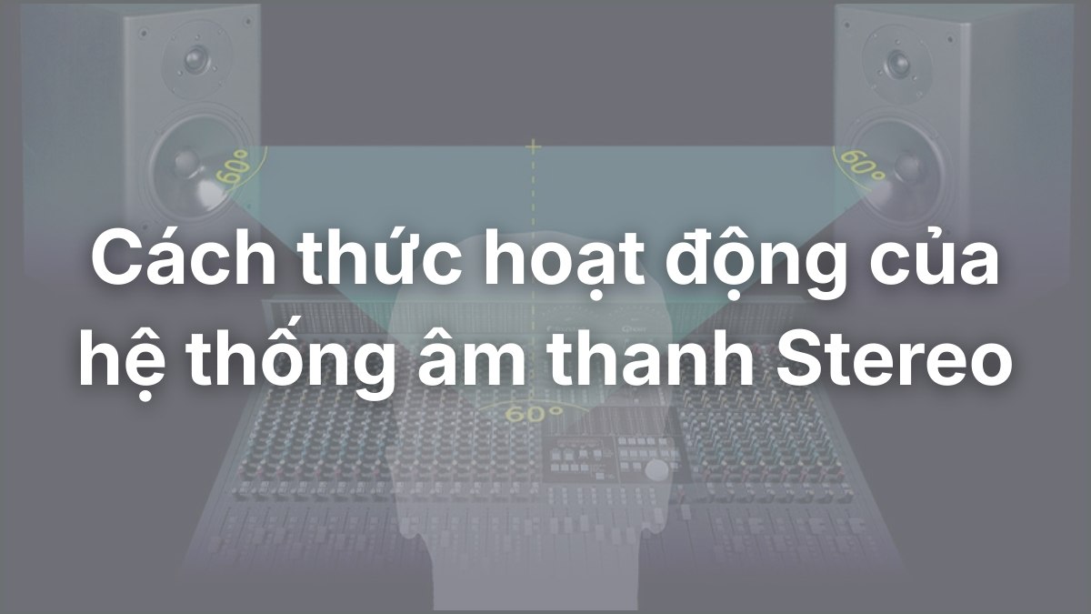 Cách hệ thống âm thanh nổi tái tạo vị trí nhạc cụ trong không gian.