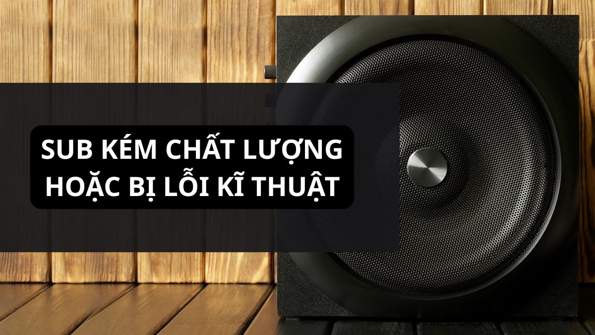 Linh kiện xuống cấp có thể khiến loa sub bị nổ lụp bụp khi đang hoạt động.