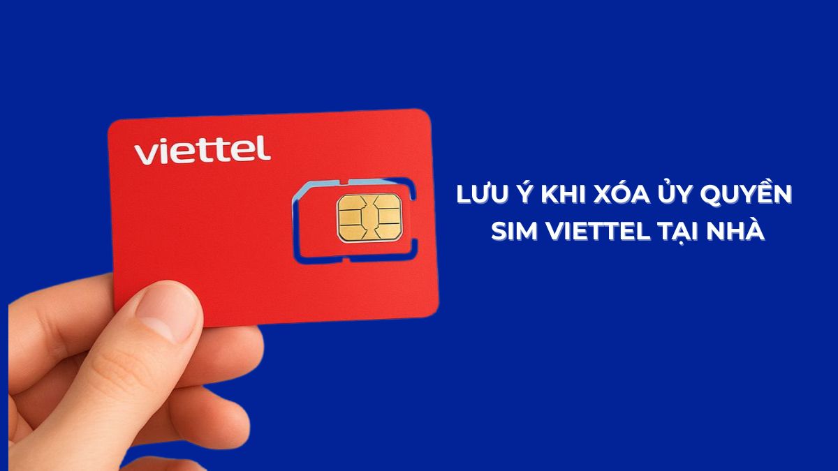 Lưu ý quan trọng khi xóa ủy quyền sim viettel tại nhà với thẻ sim Viettel.