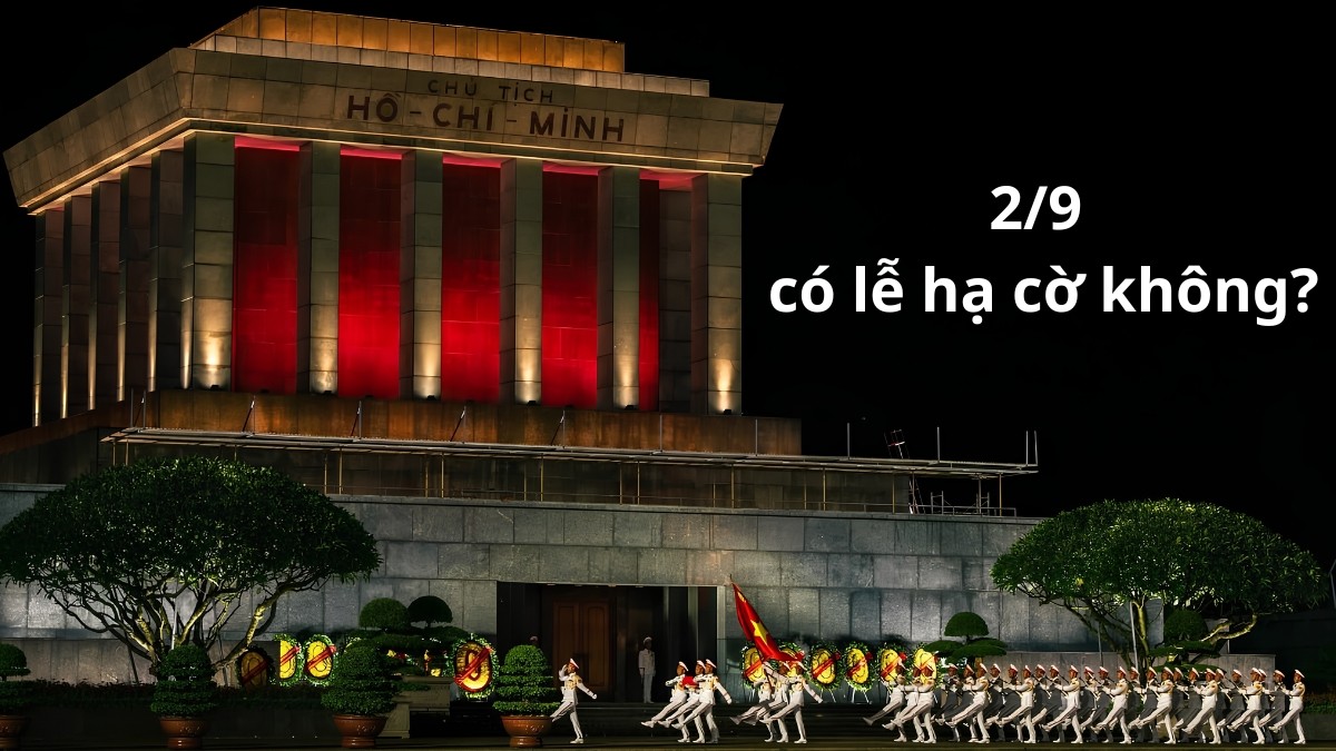 2/9 có lễ hạ cờ không? Lịch thượng cờ, hạ cờ tại Lăng Bác