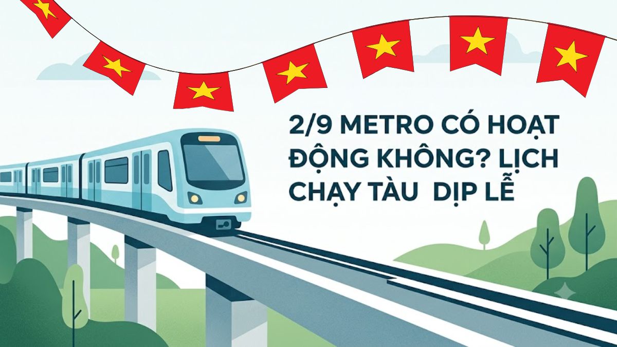 2/9 Metro có hoạt động không? Lịch chạy tàu dịp lễ