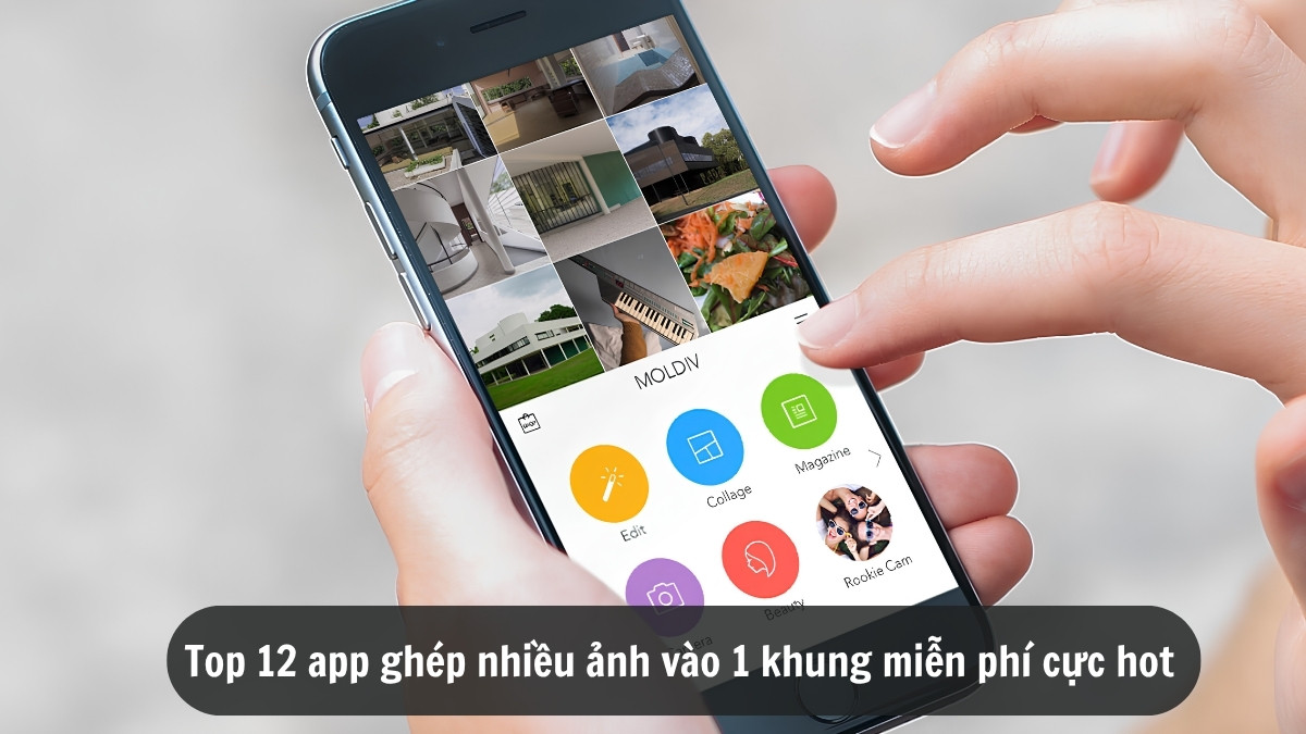 Top 12 app ghép nhiều ảnh vào 1 khung miễn phí phổ biến