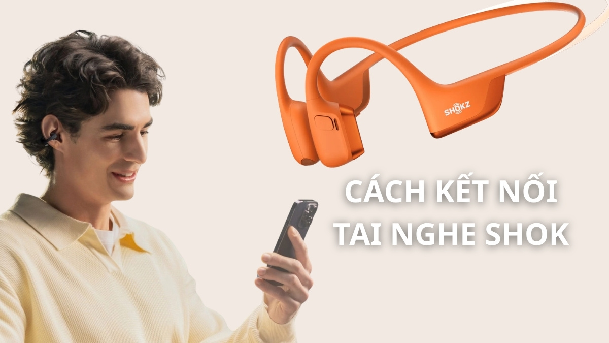 Cách kết nối tai nghe Shokz với điện thoại, máy tính