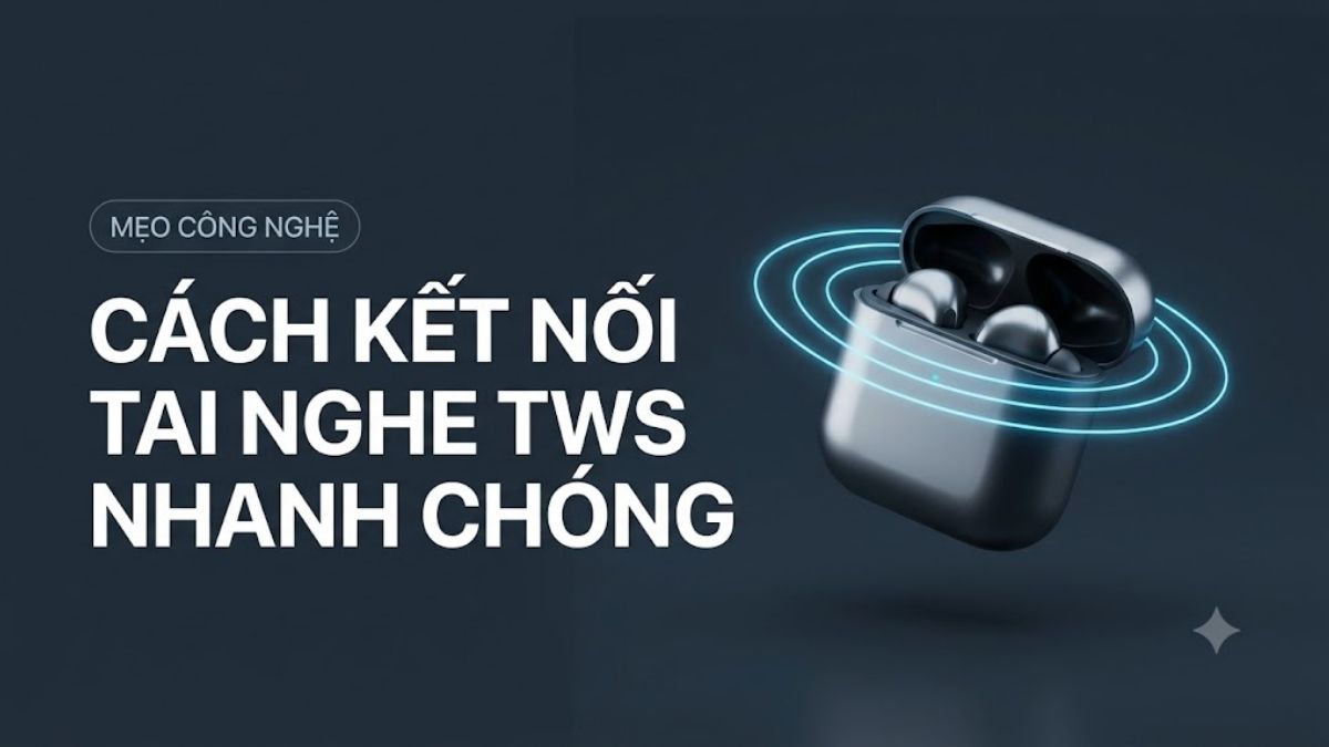 Cách kết nối tai nghe TWS với điện thoại, máy tính