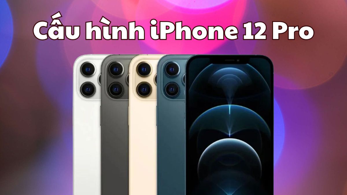 Cấu hình iPhone 12 Pro: Chip A14 và Camera LiDAR
