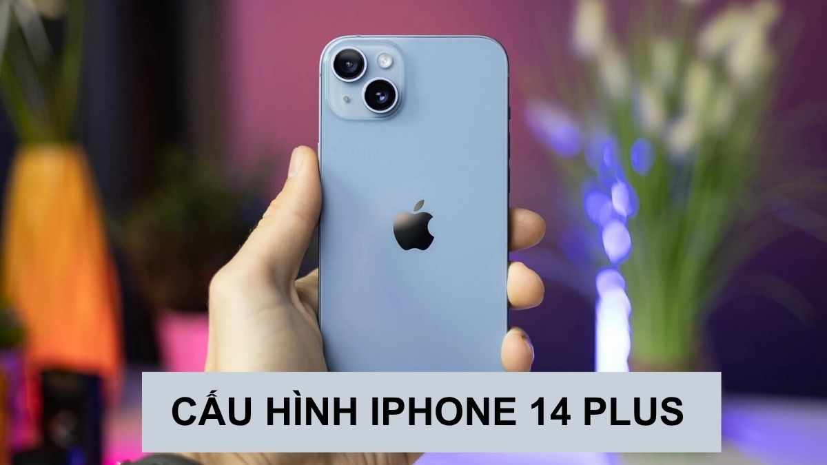Cấu hình iPhone 14 Plus: Chip A15, RAM 6GB và Pin cực khủng