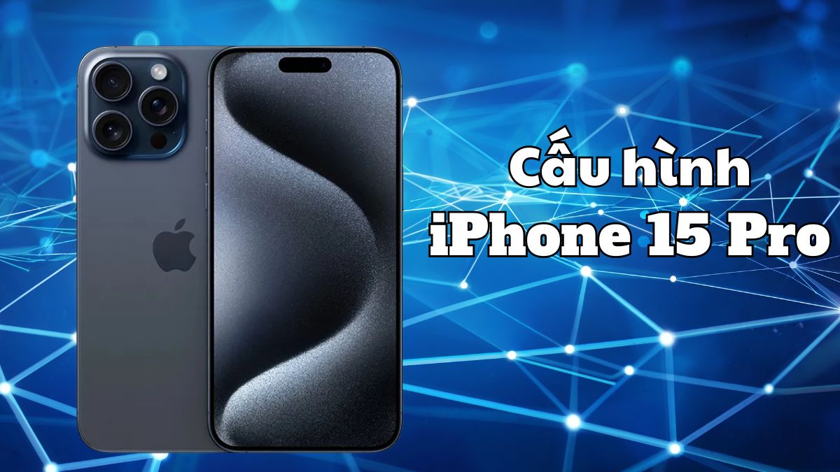 Cấu hình iPhone 15 Pro: Chip A17 Pro và Camera 3x cực đỉnh