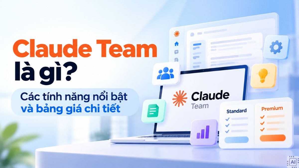 Claude Team là gì? Các tính năng nổi bật và bảng giá chi tiết