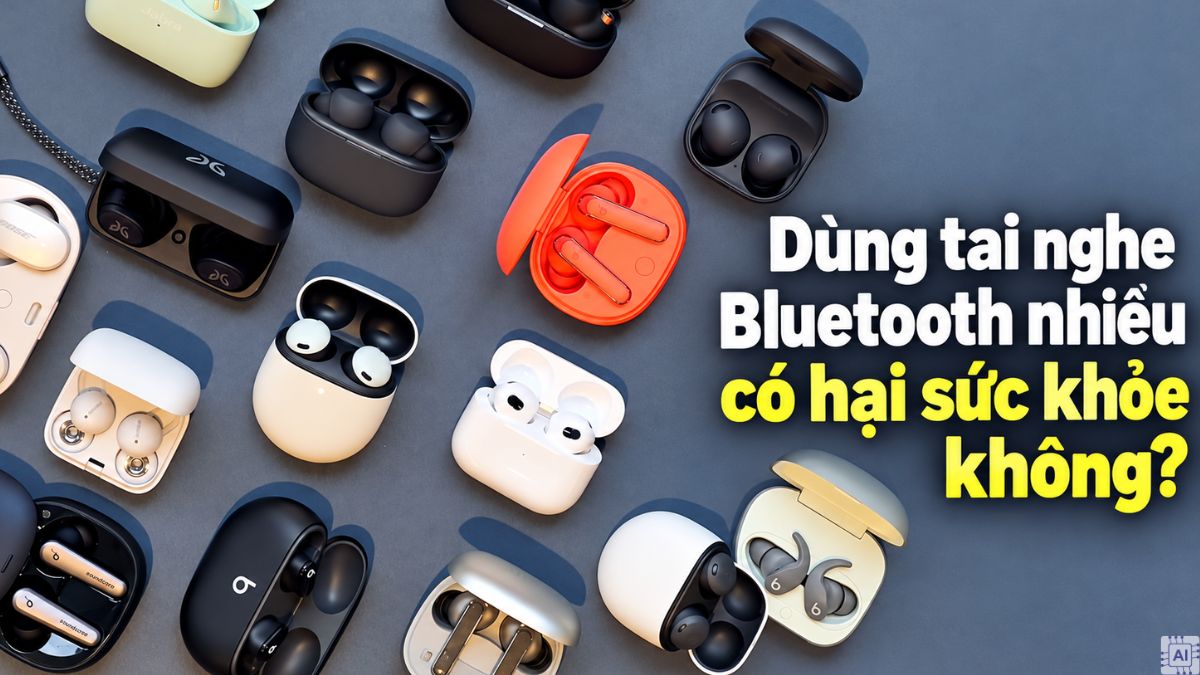 Dùng tai nghe Bluetooth nhiều có hại sức khỏe không?