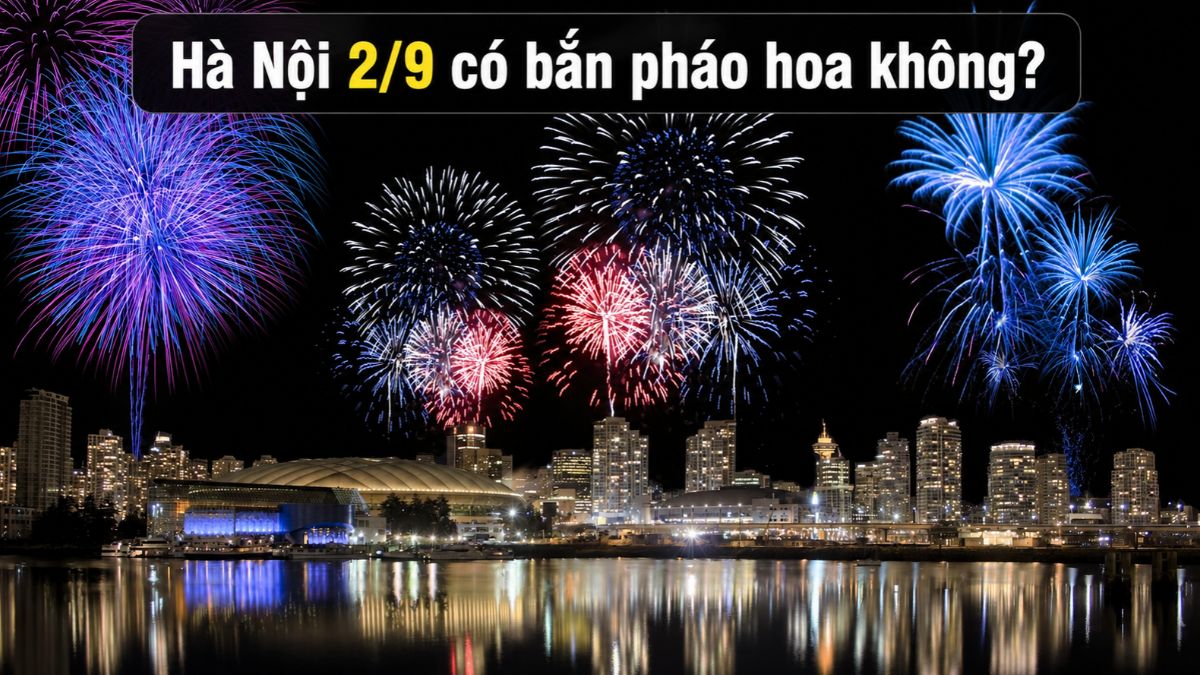 Lịch bắn pháo hoa 2/9 Hà Nội: 5 địa điểm hot tối ngày Quốc Khánh
