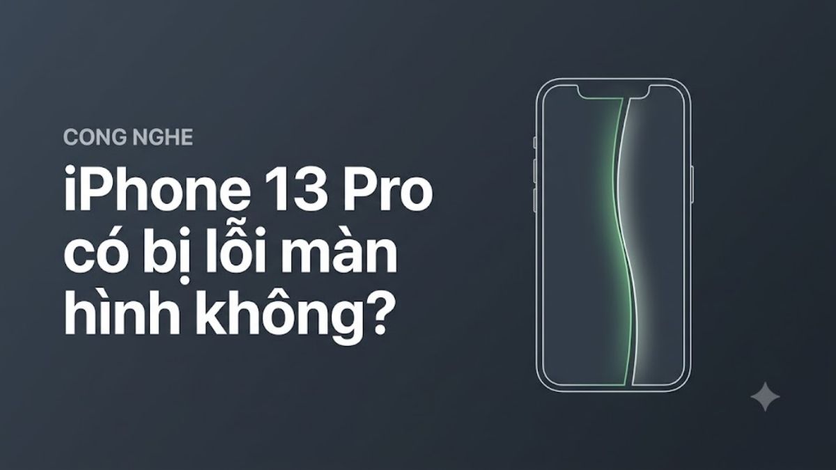 iPhone 13 Pro có bị lỗi màn hình không?