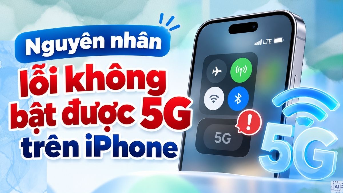 Nguyên nhân lỗi không bật được 5G trên iPhone