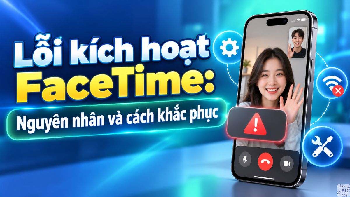Lỗi kích hoạt FaceTime: Nguyên nhân và cách khắc phục