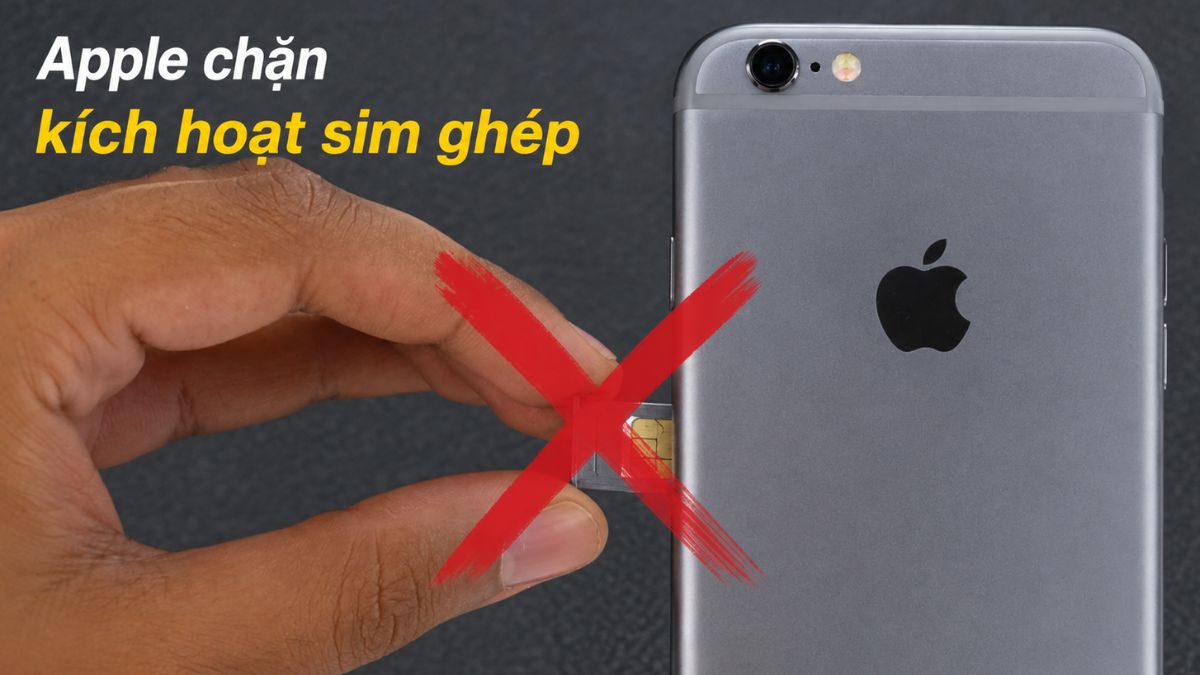 Sim ghép là gì? Tại sao Apple chặn kích hoạt SIM ghép