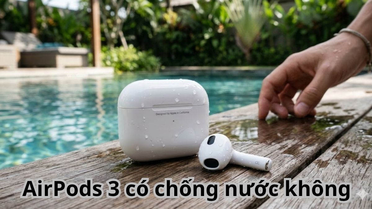 AirPods 3 có chống nước không? Giải đáp chi tiết nhất