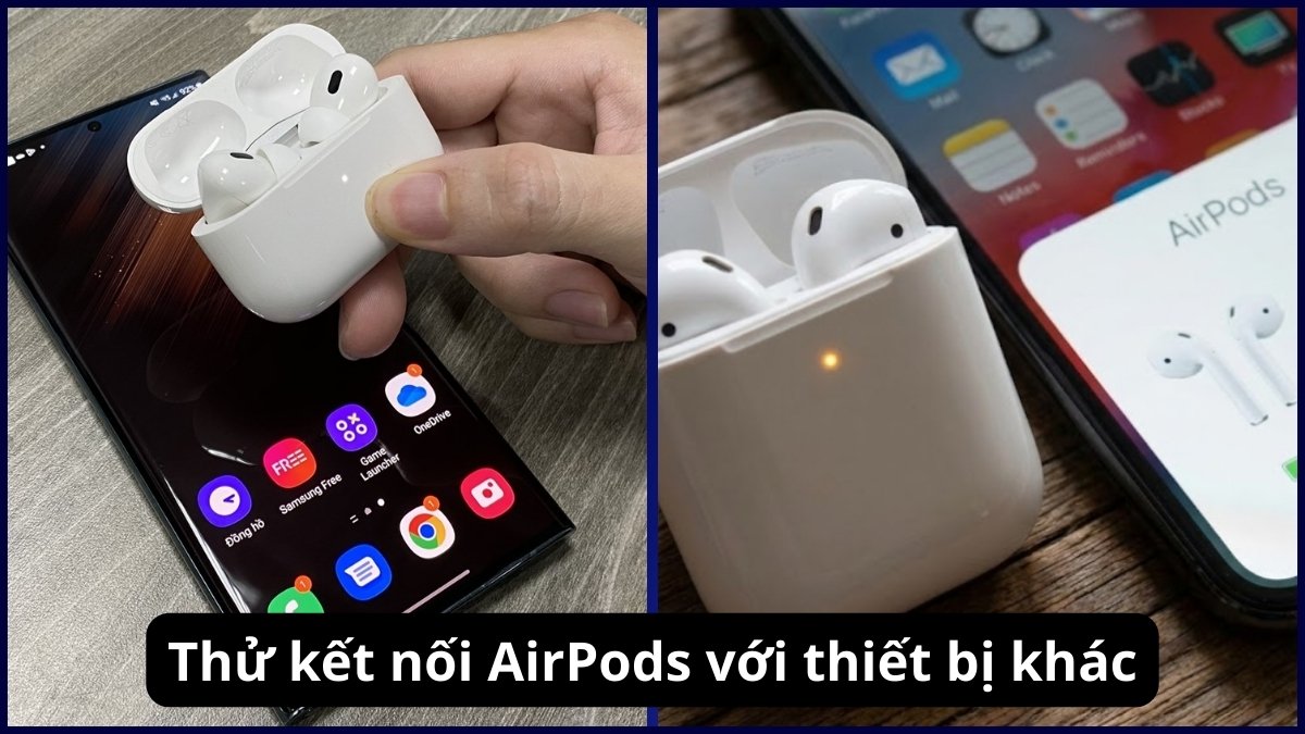 Khắc phục lỗi AirPods bị rè - Thử kết nối với thiết bị khác