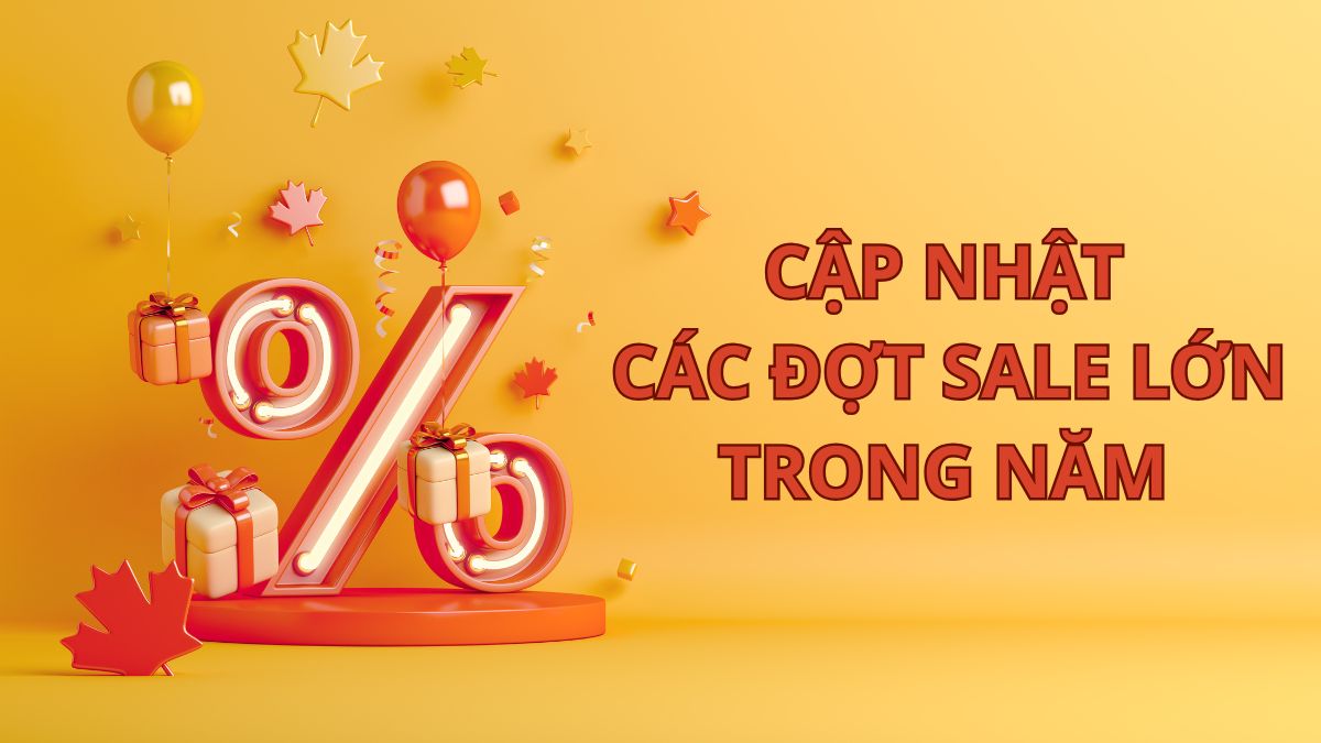 Cập nhật các đợt sale lớn trong năm dành cho tín đồ mua sắm