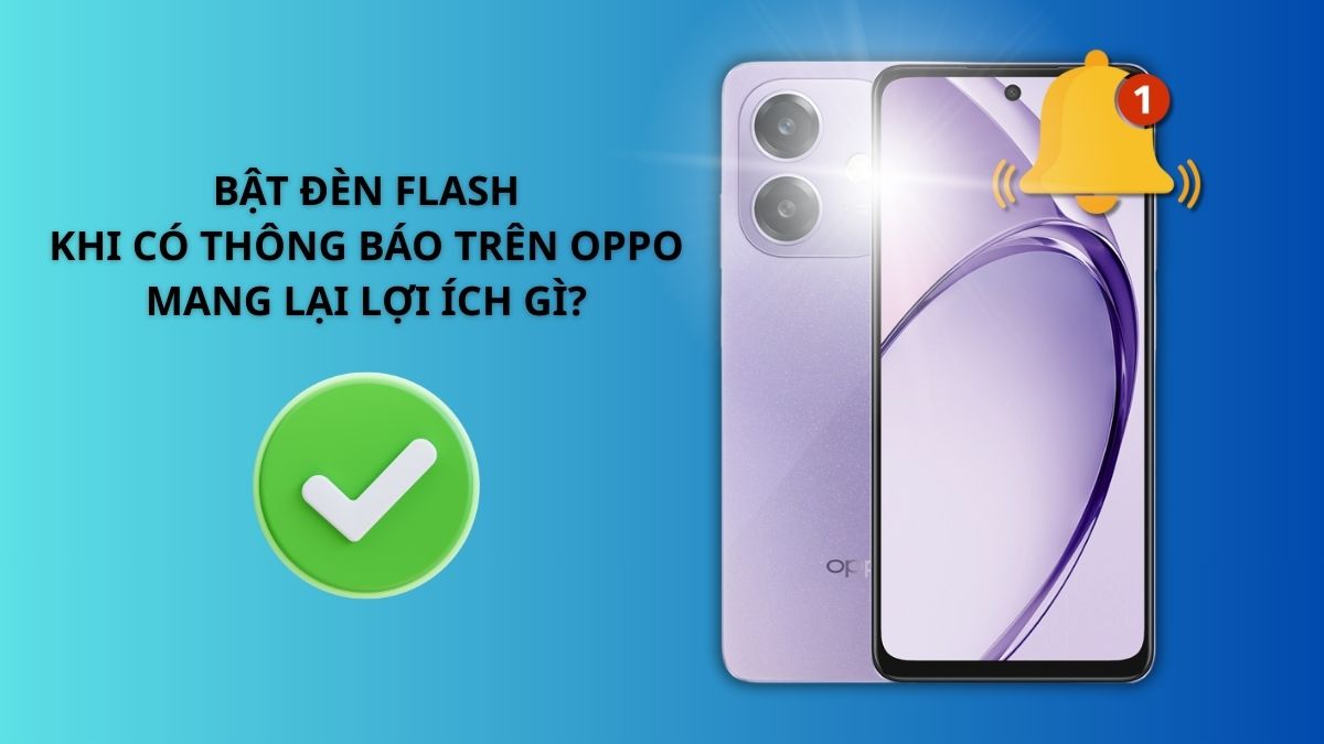 Cách bật đèn flash khi có thông báo trên OPPO mang lại lợi ích gì