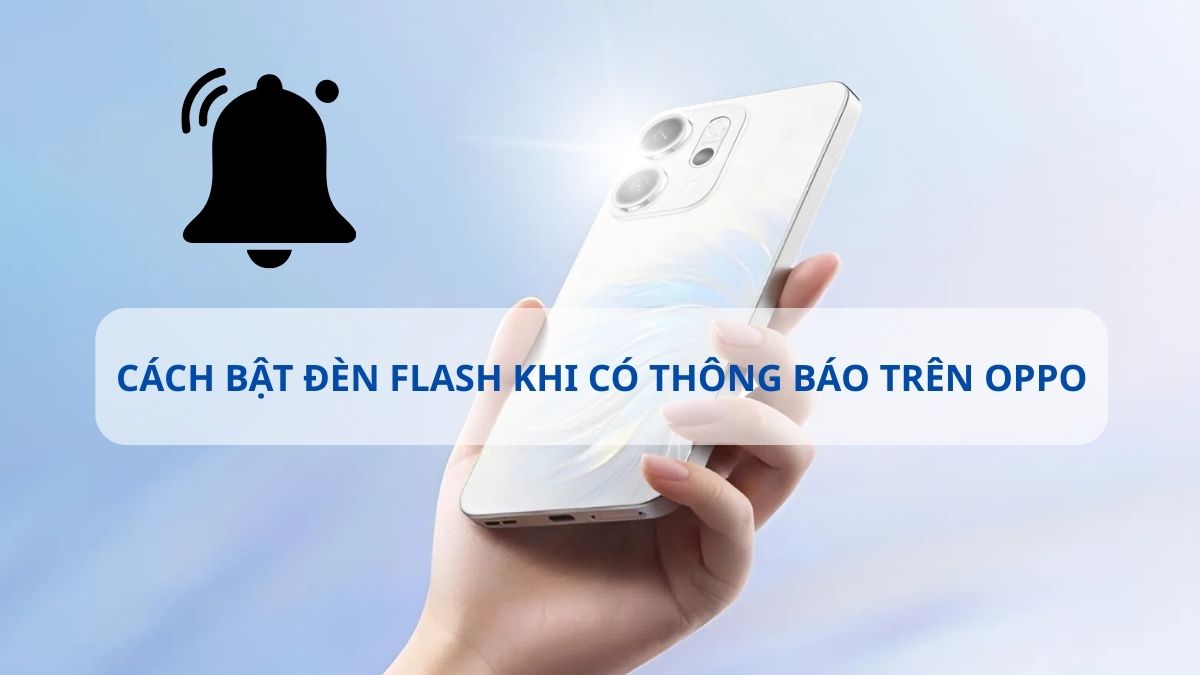 Cách bật đèn flash khi có thông báo trên OPPO cực dễ
