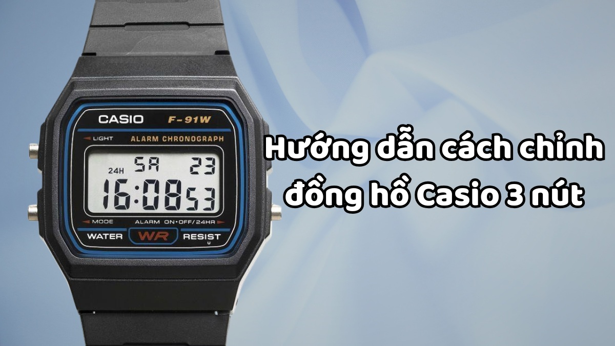Hướng dẫn cách chỉnh đồng hồ Casio 3 nút mới nhất 2026