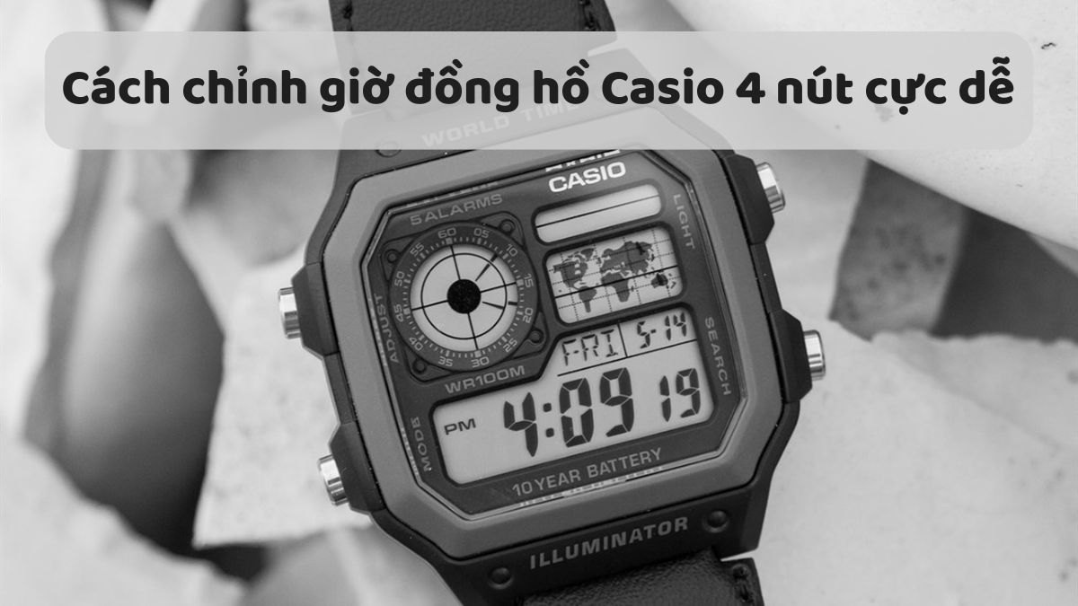 Cách chỉnh giờ đồng hồ Casio 4 nút cực dễ