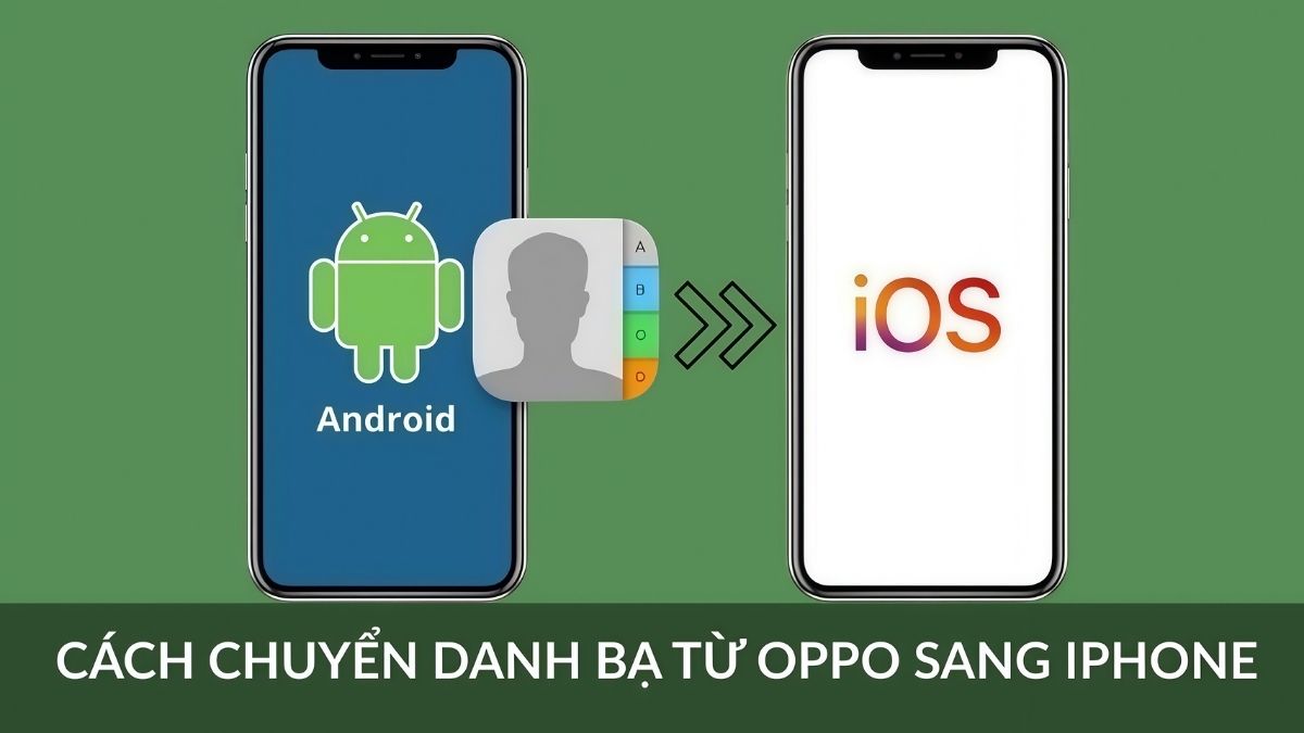 Cách chuyển danh bạ từ OPPO sang iPhone nhanh chóng