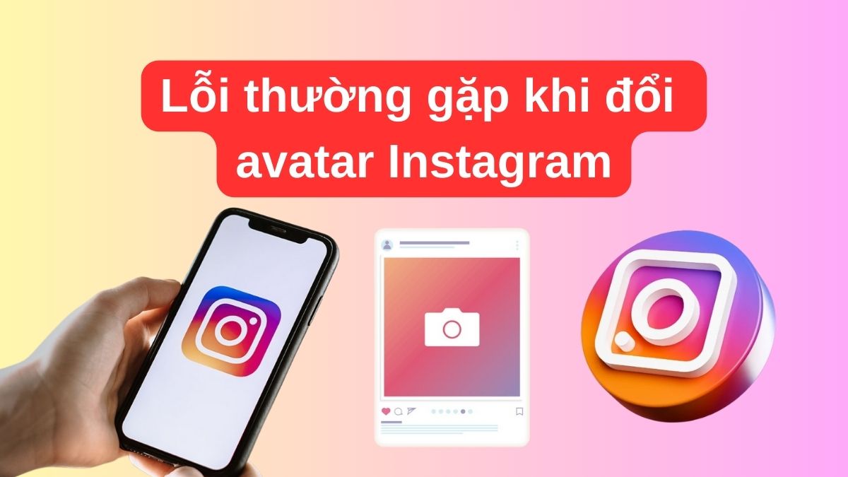 Lỗi thường gặp khi đổi avatar Instagram