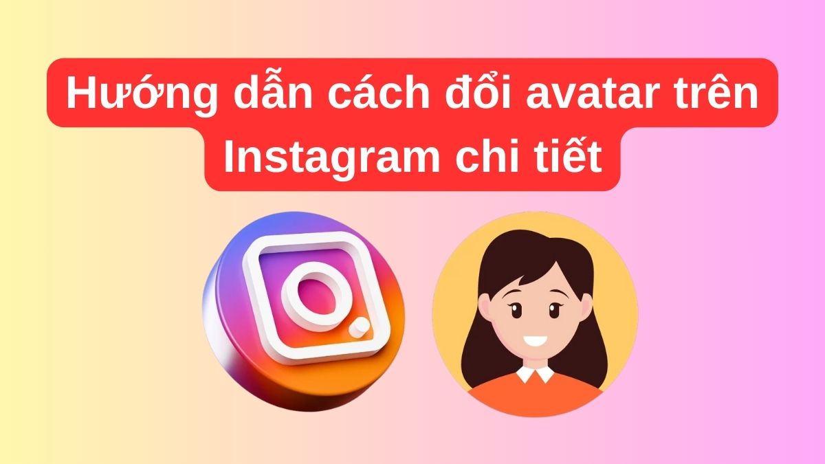 Hướng dẫn cách đổi avatar trên Instagram chi tiết