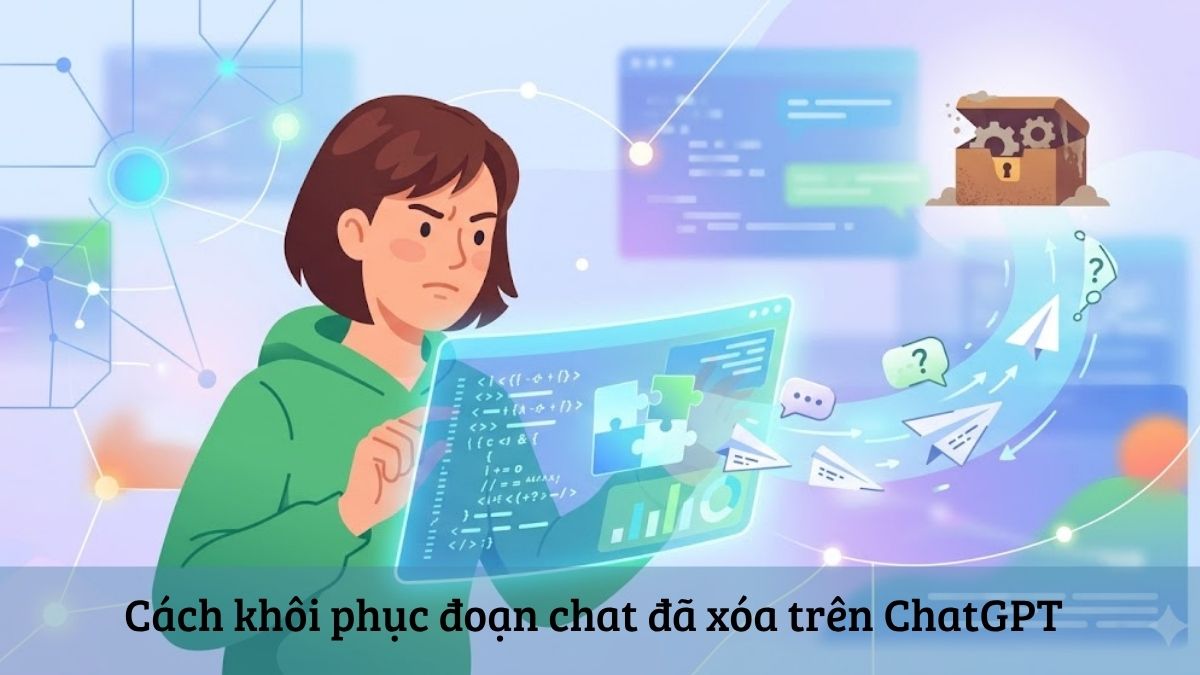 Cách khôi phục đoạn chat đã xóa trên ChatGPT thành công