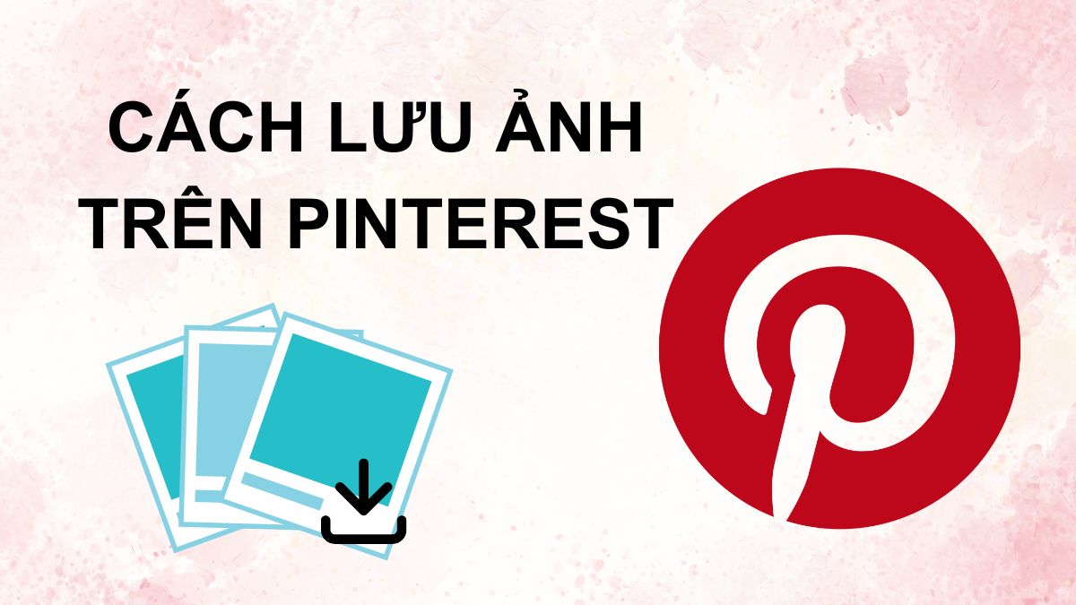 Cách lưu ảnh trên Pinterest về điện thoại, máy tính đơn giản