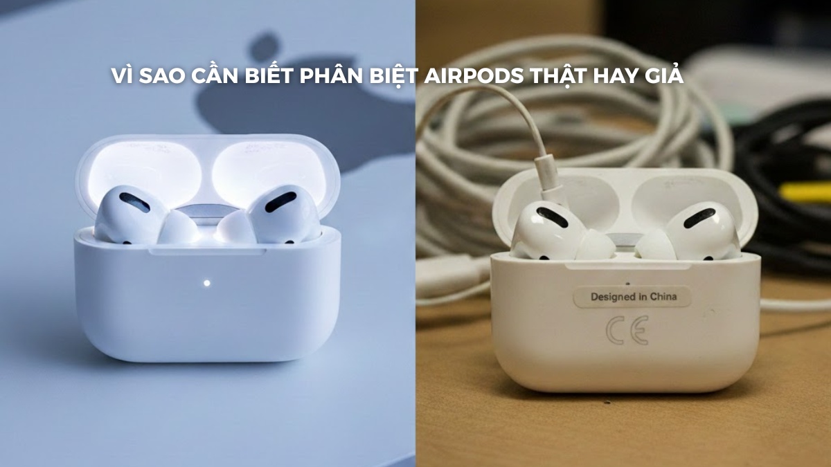 Cách nhận biết Airpods Pro chính hãng có quan trọng không?