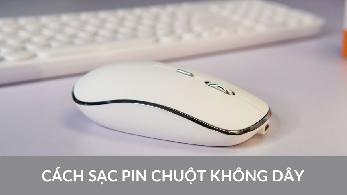 Cách sạc pin chuột không dây đúng cách và an toàn