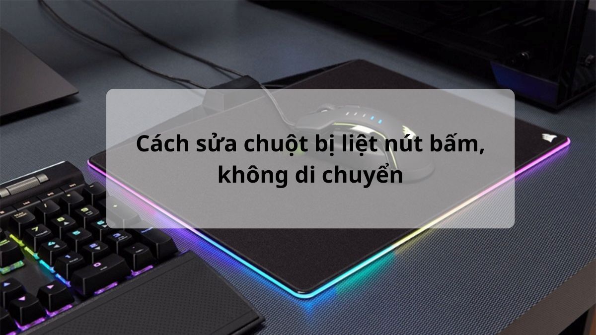 Cách sửa chuột bị liệt nút bấm, không di chuyển