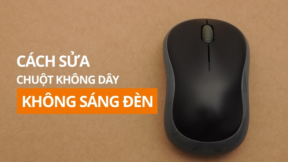 Cách sửa chuột không dây không sáng đèn đơn giản tại nhà