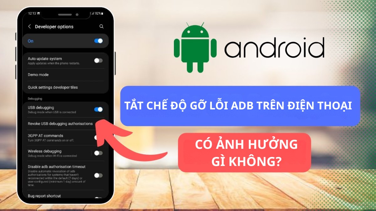 Cách tắt chế độ gỡ lỗi ADB trên điện thoại có ảnh hưởng gì không?