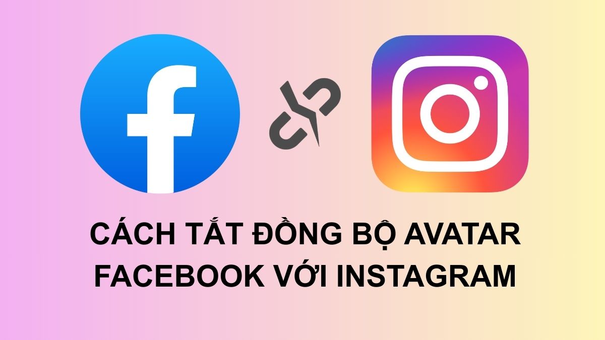Hướng dẫn cách tắt đồng bộ avatar Facebook với Instagram