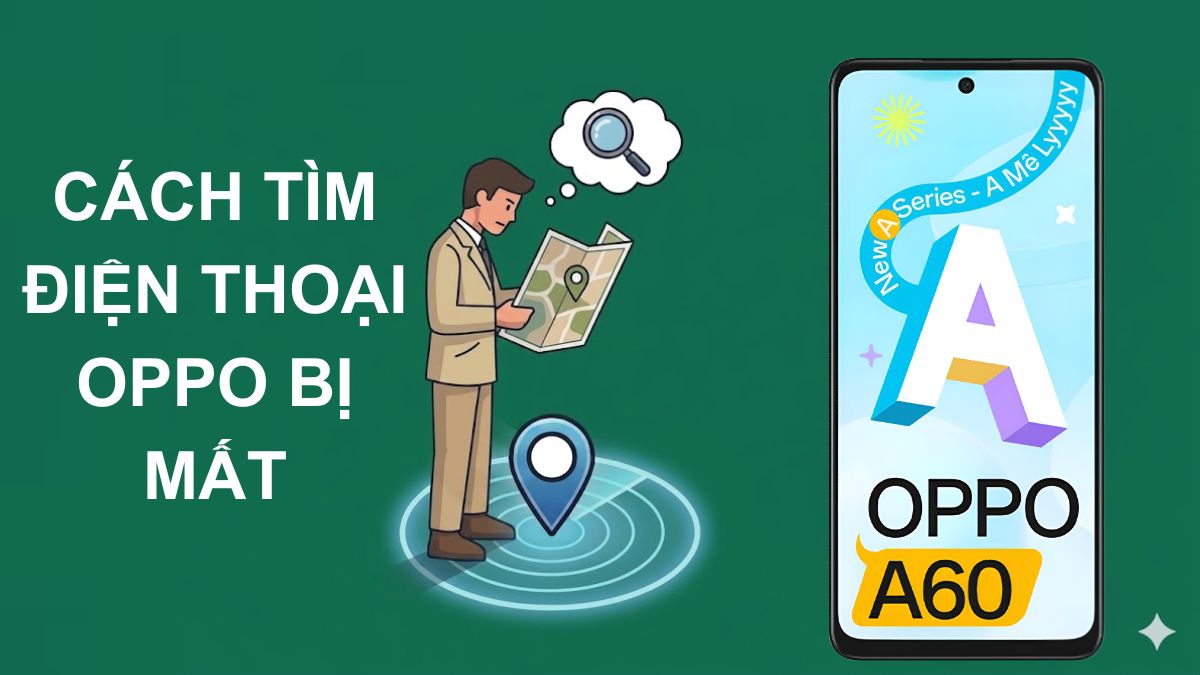 Cách tìm điện thoại Oppo bị mất khi tắt nguồn hiệu quả