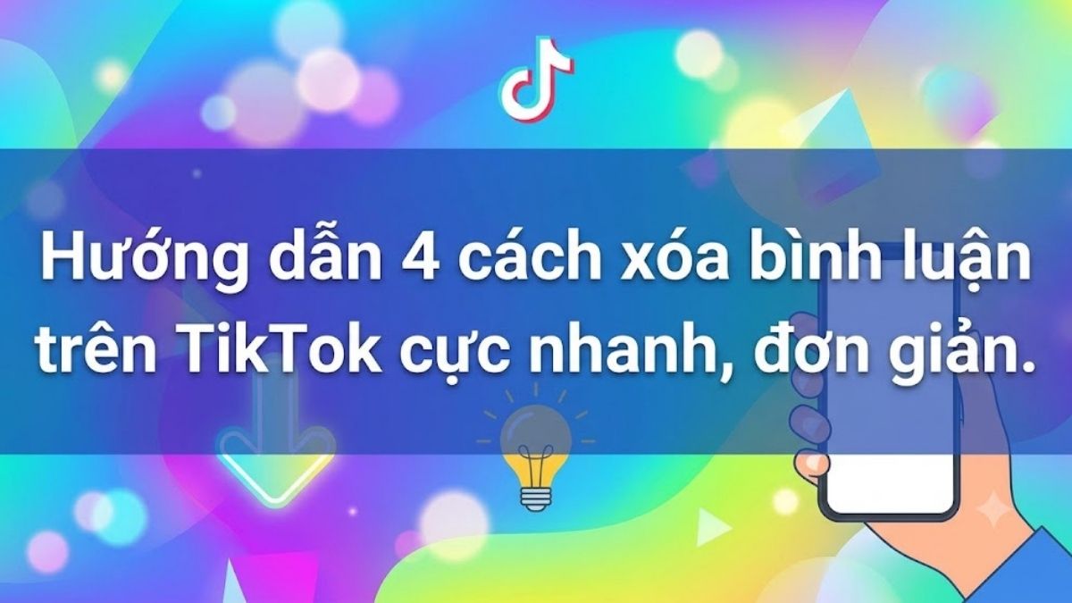 Hướng dẫn 4 cách xóa bình luận trên TikTok cực nhanh, đơn giản