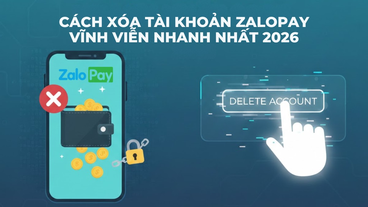 Cách xóa tài khoản ZaloPay vĩnh viễn nhanh nhất [Variable_CurrentYear]